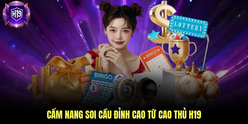 Cẩm nang soi cầu đỉnh cao từ cao thủ H19