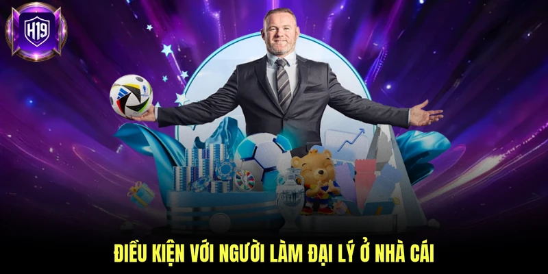 Điều kiện với người làm đại lý ở nhà cái
