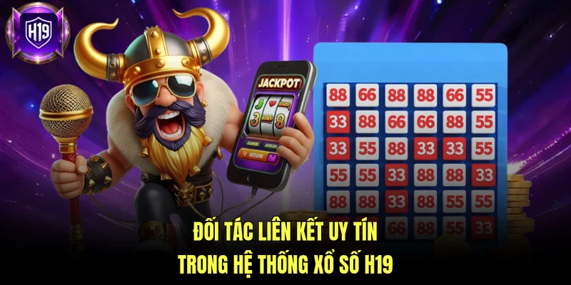 Đối tác liên kết uy tín trong hệ thống xổ số H19