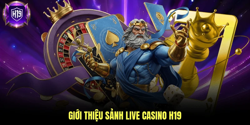 Giới thiệu sảnh live casino H19
