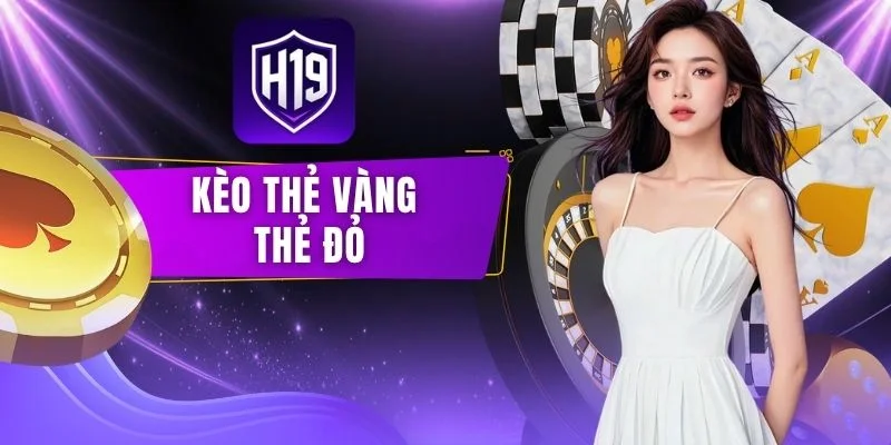 Khám Phá Kèo Thẻ Vàng Thẻ Đỏ Với 3+ Dạng Đặt Cược Hấp Dẫn