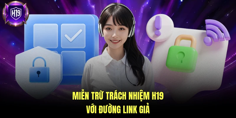 Miễn trừ trách nhiệm H19 với đường link giả