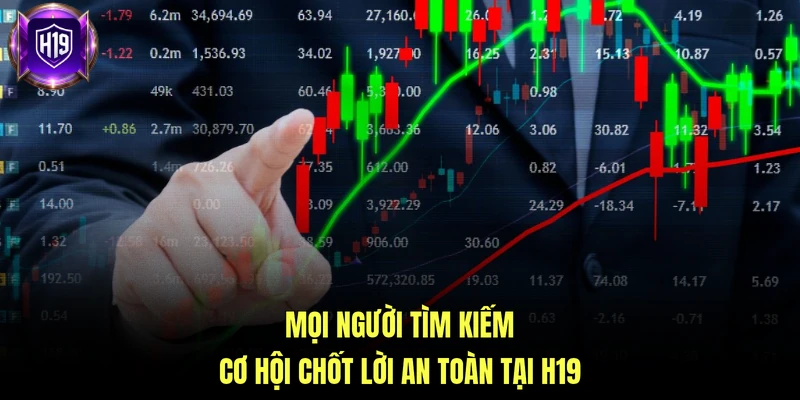 Mọi người tìm kiếm cơ hội chốt lời an toàn tại H19