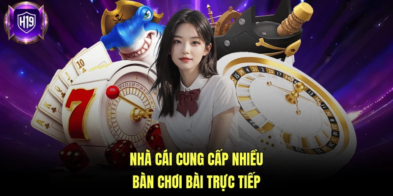 Nhà cái cung cấp nhiều bàn chơi bài trực tiếp