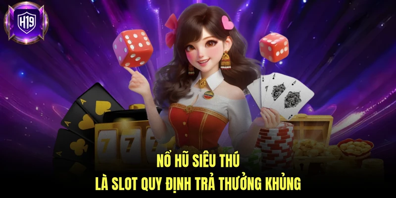 Nổ hũ siêu thú là slot quy định trả thưởng khủng