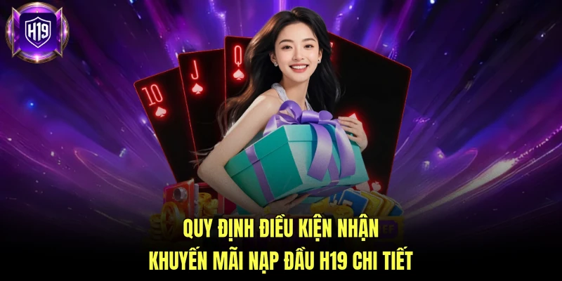 Quy định điều kiện nhận khuyến mãi nạp đầu H19 chi tiết