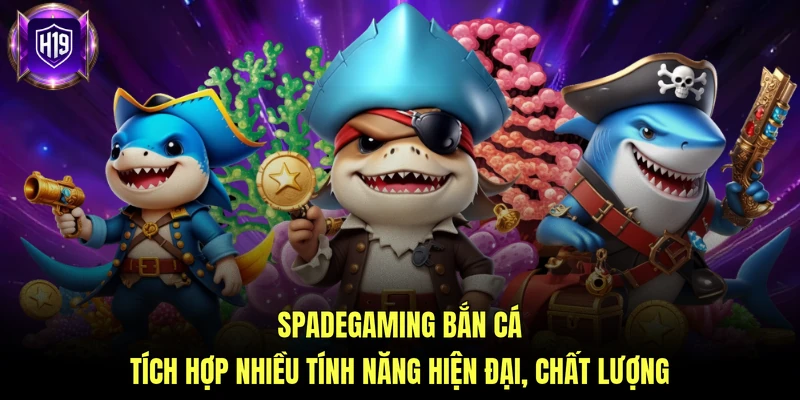 Spadegaming bắn cá tích hợp nhiều tính năng hiện đại, chất lượng