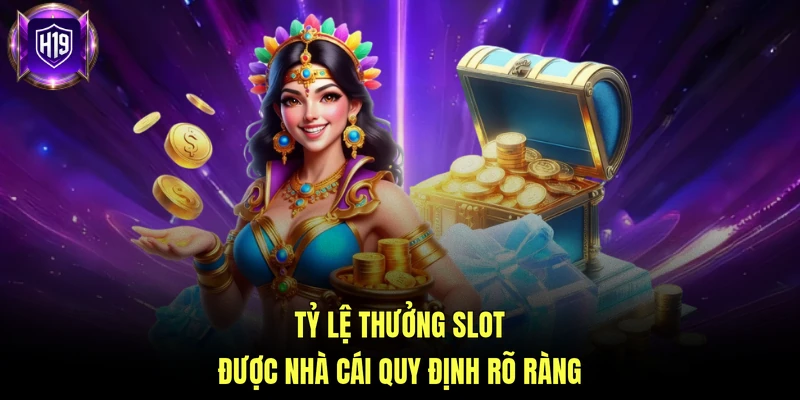 Tỷ lệ thưởng slot được nhà cái quy định rõ ràng